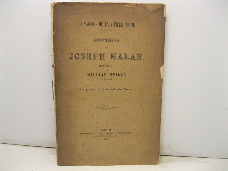 Un vaudois de la vieille roche. Souvenirs de Joseph Malan. Ecrit par ordre du Synode de l'Eglise Vaudoise.